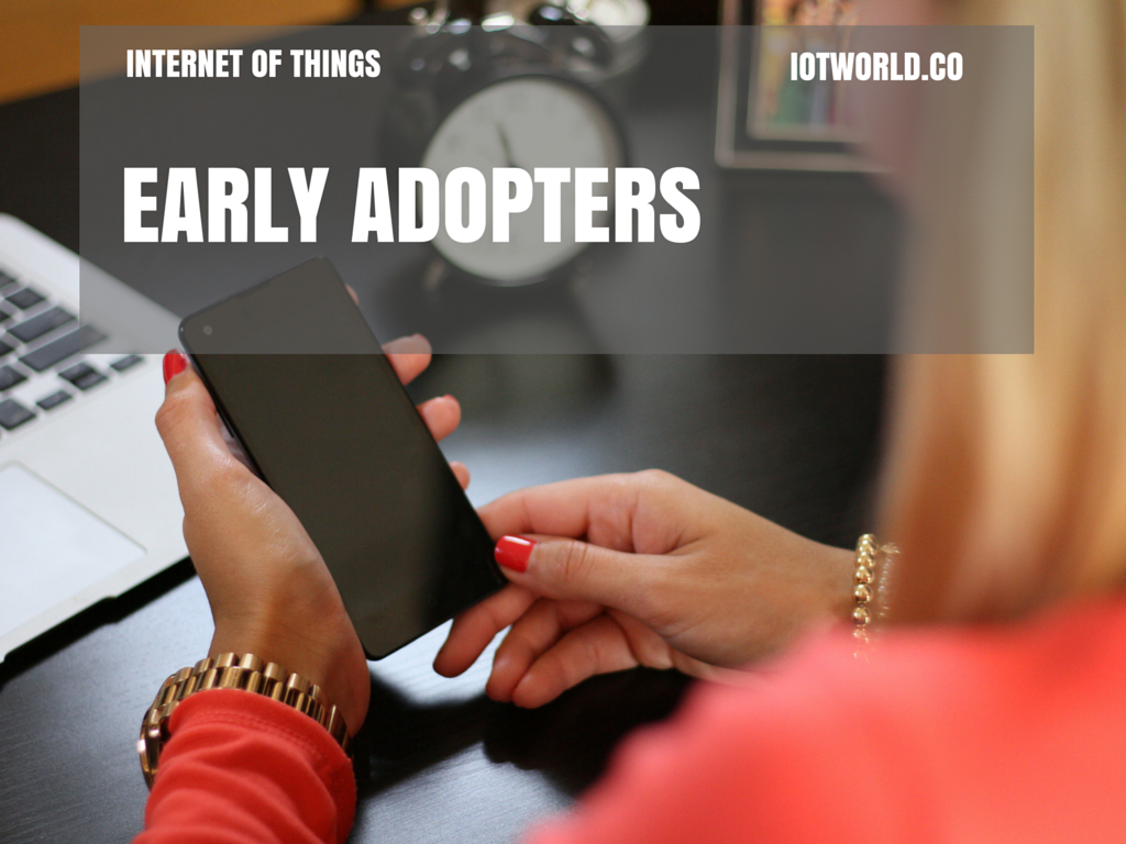 Who Are The Early Adopters of Internet of Things (IoT)?