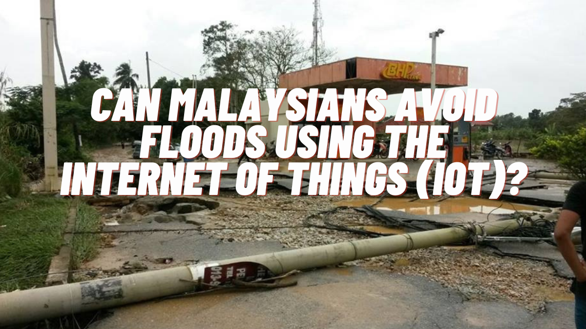 Can Malaysians Avoid Floods Using Internet of Things (IoT)?