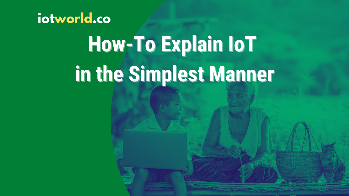 How To Explain IoT in the Simplest Manner