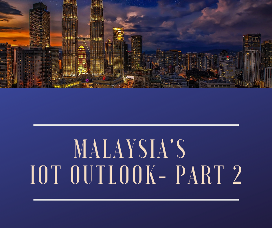 Malaysia’s IoT Outlook – Part 2