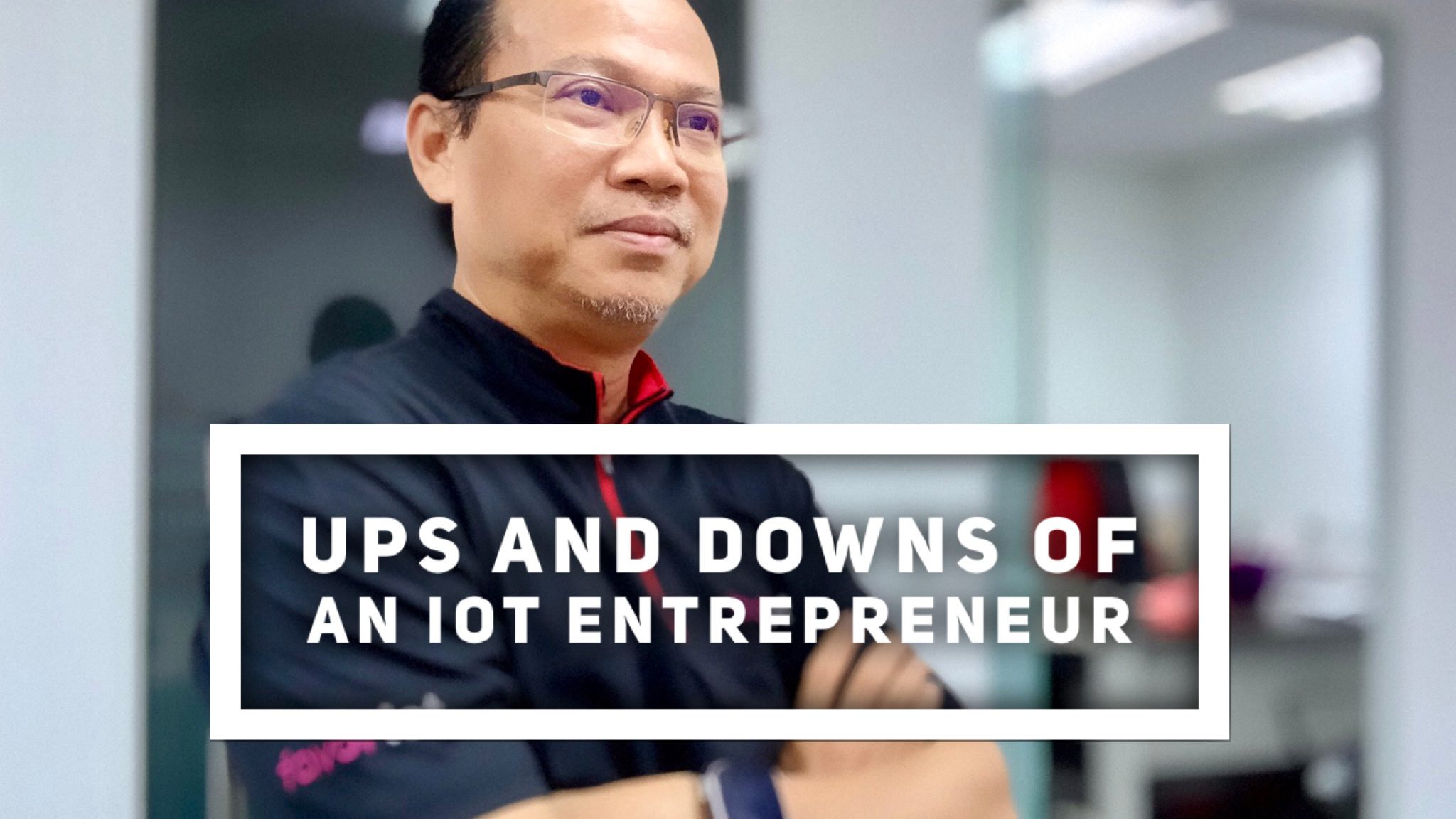 Ups and Downs of an IoT Entrepreneur