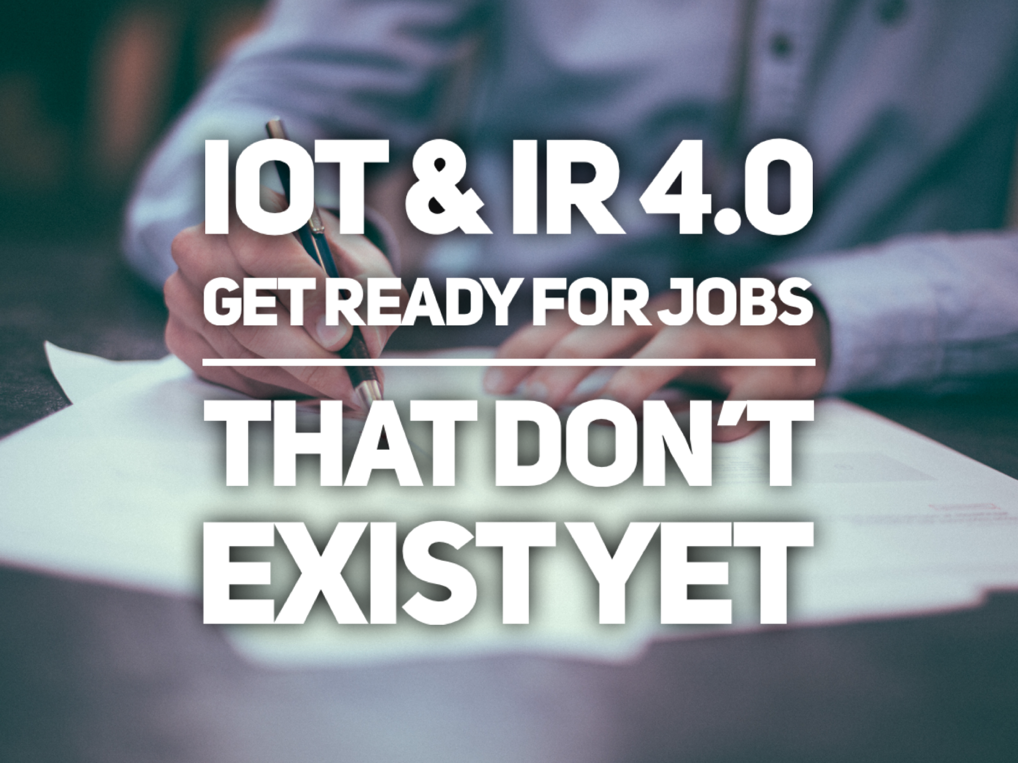 IoT & IR 4 0 – Get Ready for Jobs That Don’t Exist Yet
