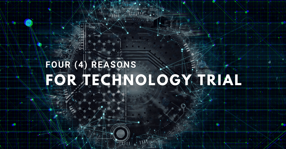 Four (4) Reasons for Technology Trial
