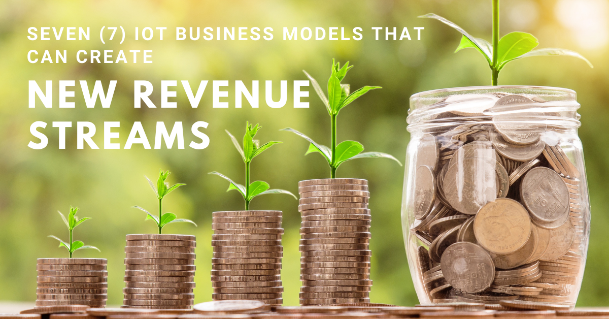 Seven (7) IoT Business Models That Can Create New Revenue Streams