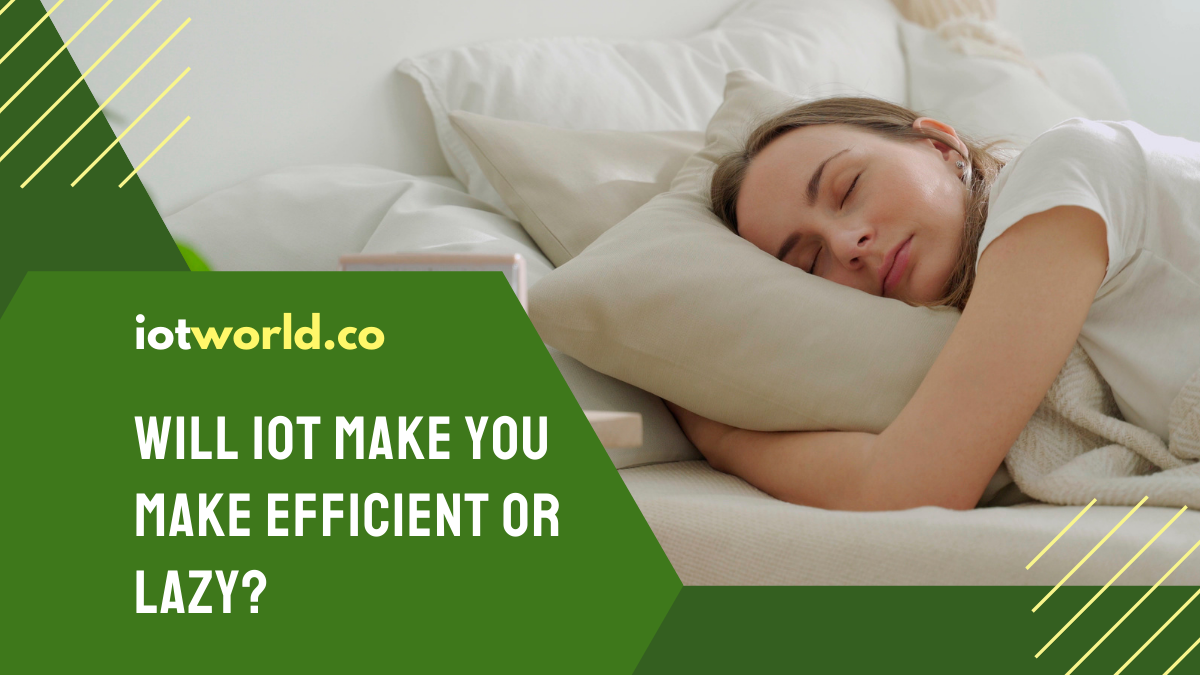 Will IoT Make You Lazier?