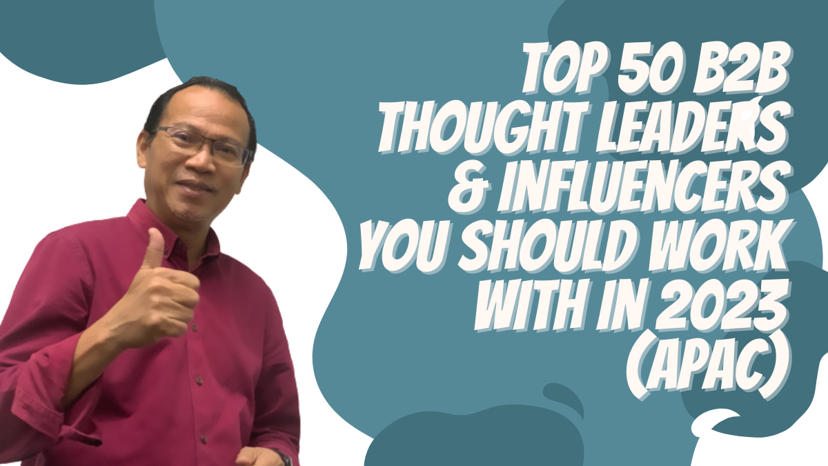 Top 50 B2B Thought Leaders & Influencers You Should Work With In 2023 (APAC)