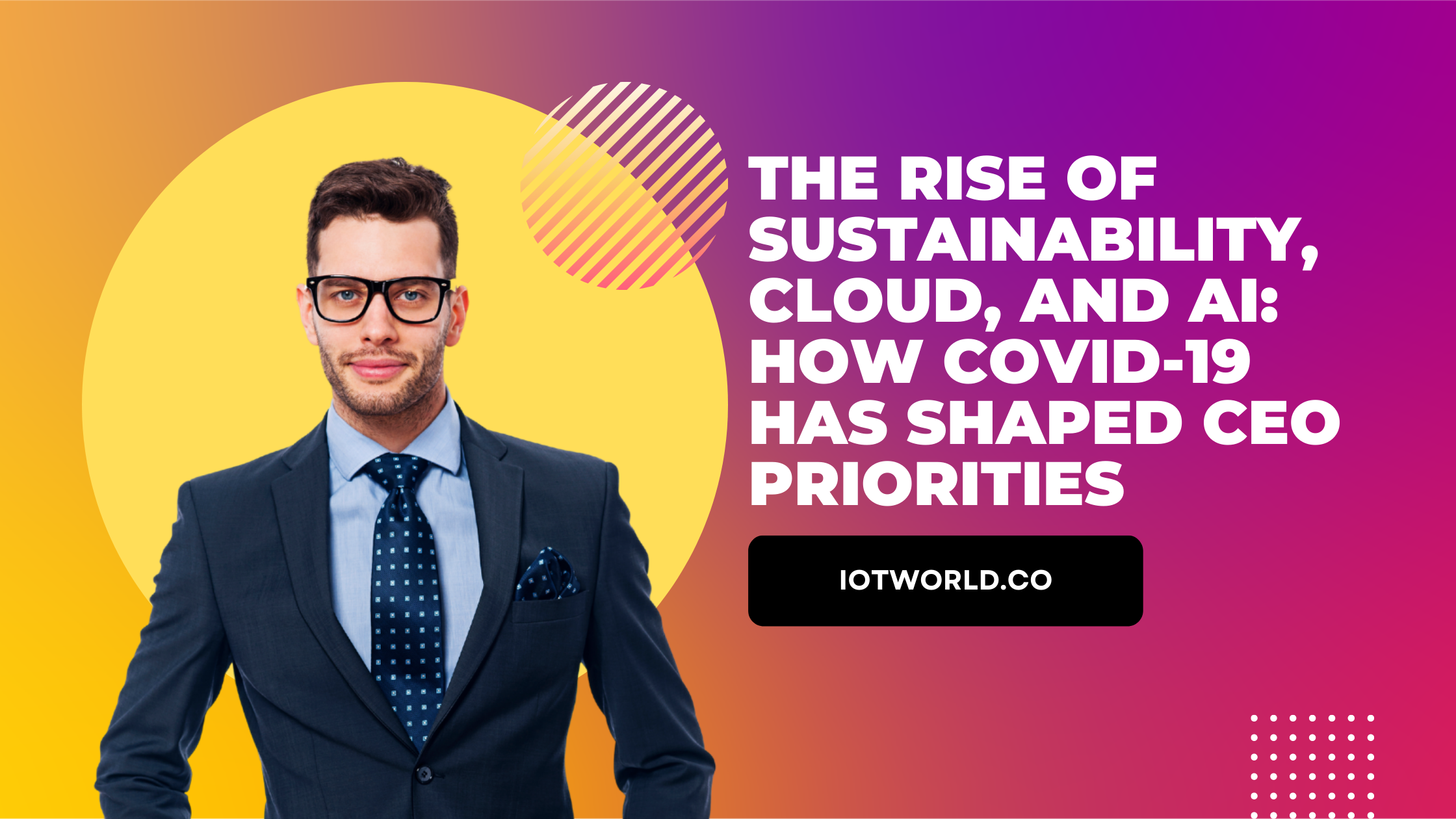 The Rise of Sustainability, Cloud, and AI: How COVID-19 Has Shaped CEO Priorities