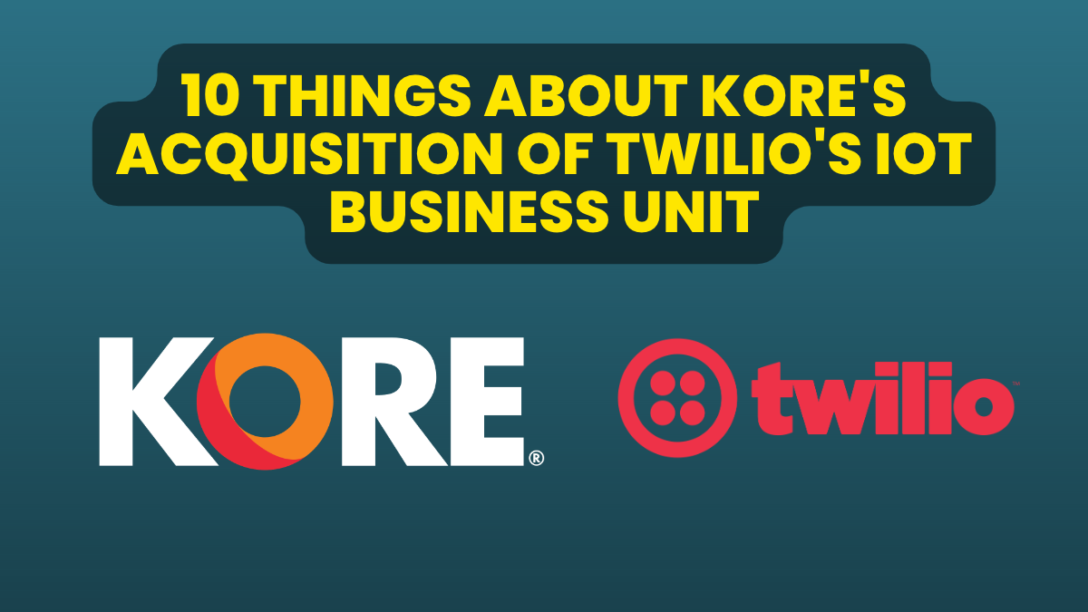 10 Things About Kore’s Acquisition of Twilio’s IoT Business Unit