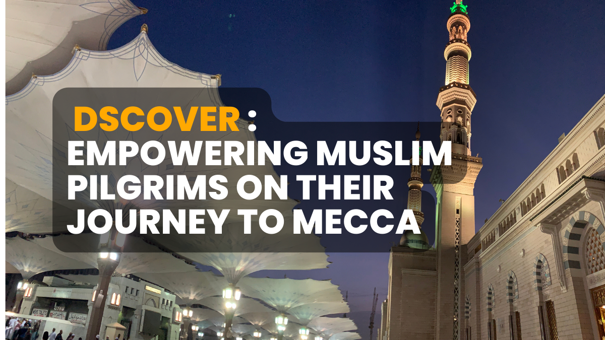 Dscover: Empowering Muslim Pilgrims on their Journey to Mecca