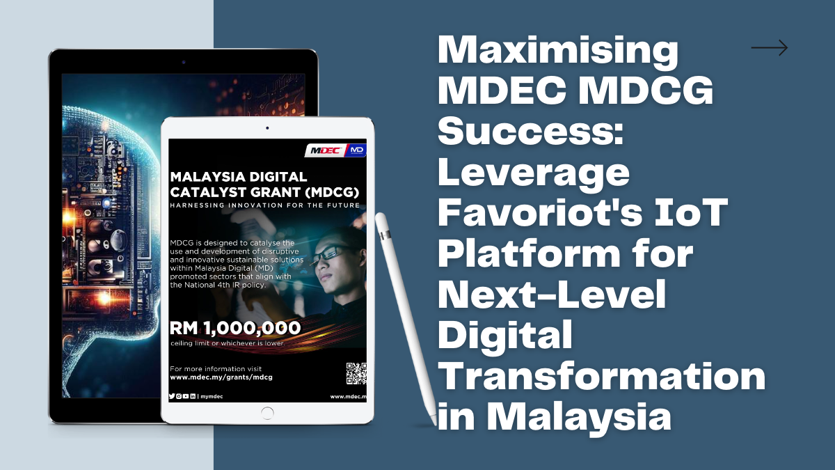 Maximising MDEC’s MDCG Success: Leverage Favoriot’s IoT Platform for Next-Level Digital Transformation in Malaysia
