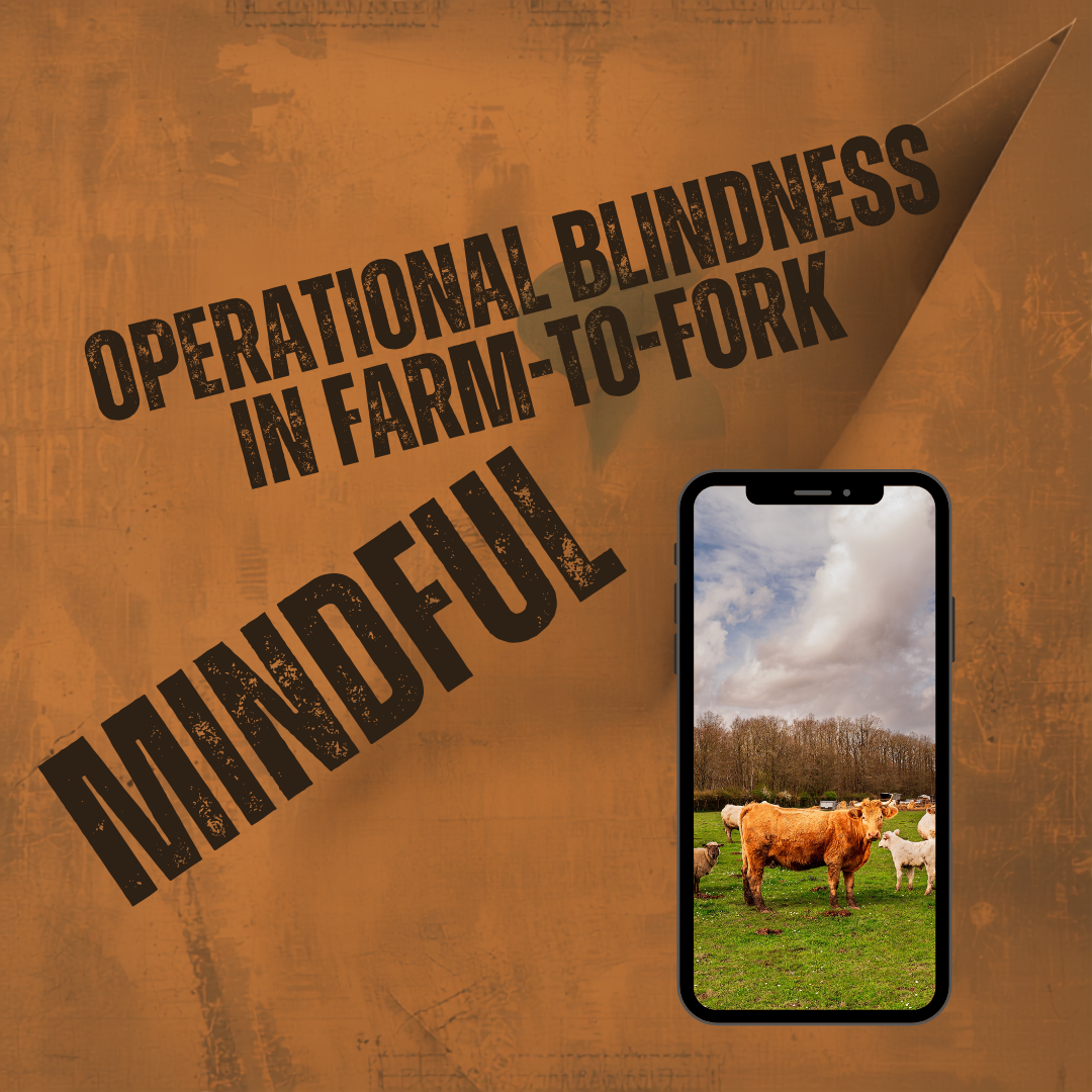 Operational Blindness in Farm-to-Fork: The Invisible Gaps That Quietly Undermine Food Quality and Supply Chains