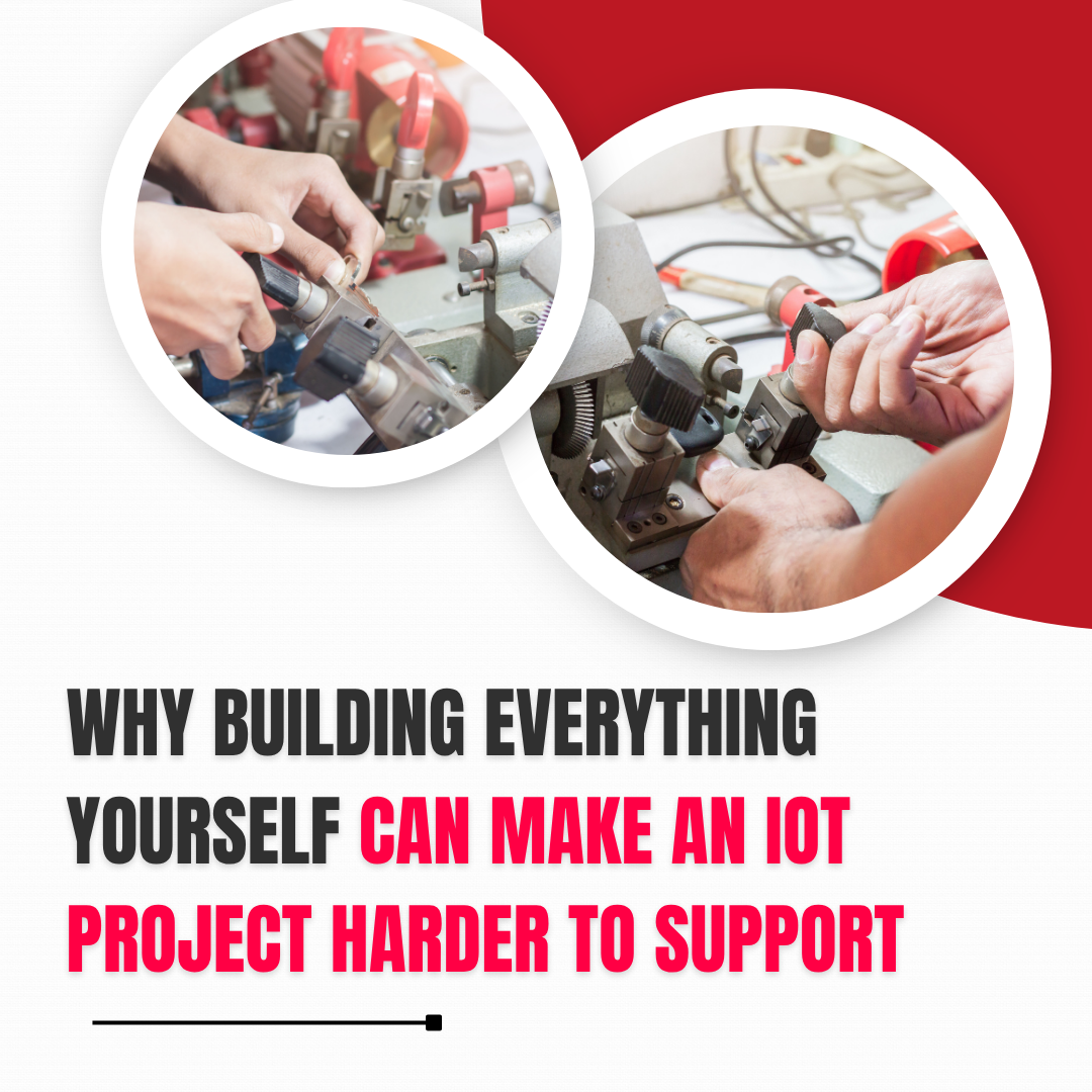 Why Building Everything Yourself Can Make an IoT Project Harder to Support