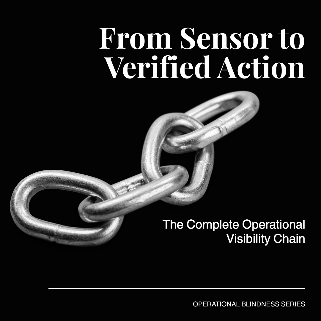 From Sensor to Verified Action: The Complete Operational Visibility Chain