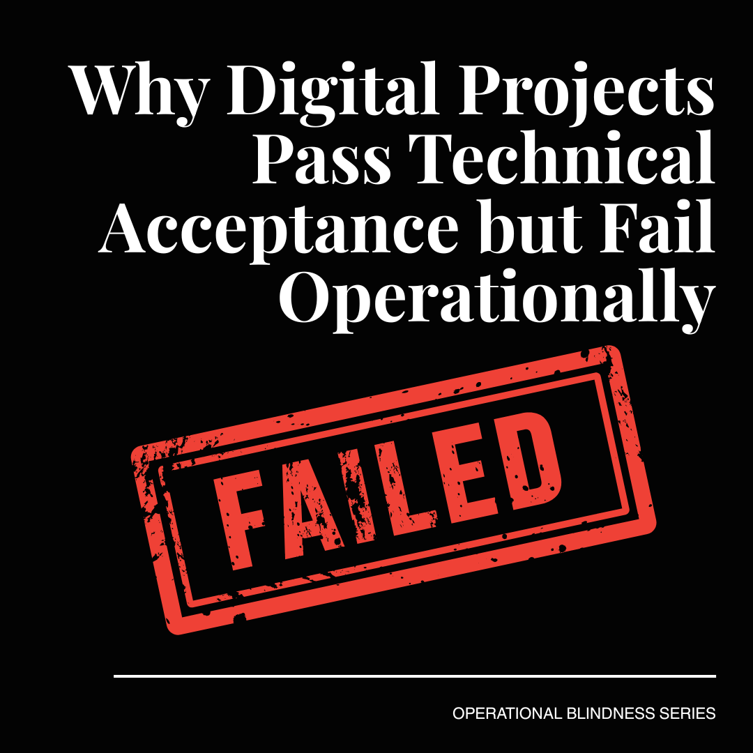 Why Digital Projects Pass Technical Acceptance but Fail Operationally